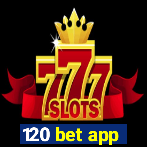 120 bet app